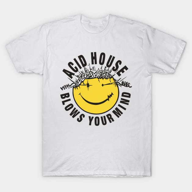 Acid House Blows Your Minds T-Shirt by mrspaceman